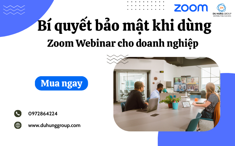 Bí quyết bảo mật khi dùng Zoom Webinar cho doanh nghiệp