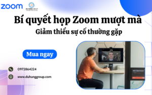 Bí quyết họp Zoom mượt mà – Giảm thiểu sự cố thường gặp